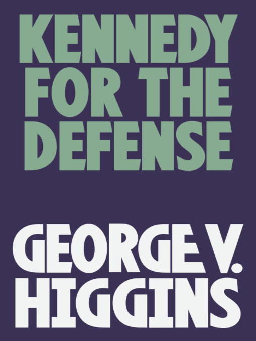 Title details for Kennedy for the Defense by George V. Higgins - Wait list